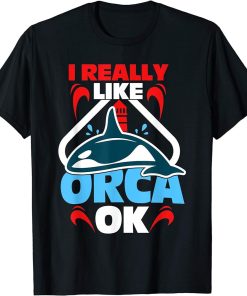 I really like orca, Ok T-Shirt