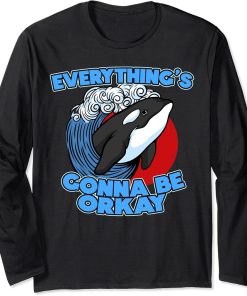 Funny Pun Orca Whale Graphic Everything"s gonna be orcay ok Long Sleeve T-Shirt